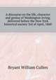 A discourse on the life, character and genius of Washington Irving, delivered before the New York historical society... 3rd of April, 1860, Bryant William Cullen 