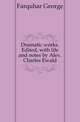 Dramatic works. Edited, with life and notes by Alex. Charles Ewald, Farquhar George 