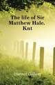 The life of Sir Matthew Hale, Knt., Burnet, Gilbert, 1643-1715 