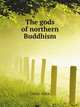 The gods of northern Buddhism, their history, iconography, and progressive evolution through the northern Buddhist countries, Getty Alice 