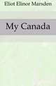 My Canada, Eliot Elinor Marsden 