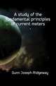 A study of the fundamental principles of current meters, Gunn Joseph Ridgeway 