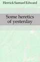 Some heretics of yesterday, Herrick Samuel Edward 