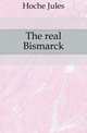 The real Bismarck, Hoche Jules 