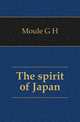 The spirit of Japan, G. H. Moule 