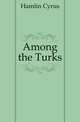 Among the Turks, Hamlin Cyrus 