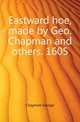 Eastward hoe, made by Geo. Chapman and others. 1605, Chapman George 