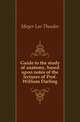 Guide to the study of anatomy, based upon notes of the lectures of Prof. William Darling, Meyer Leo Theodor 