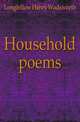 Household poems, Longfellow Henry Wadsworth 