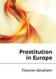 Prostitution in Europe, Flexner Abraham 