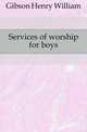 Services of worship for boys, Gibson Henry William 