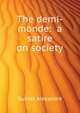 The "demi-monde: " a satire on society, Александр Дюма 