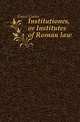 Institutiones, or Institutes of Roman law, Gaius Gaius 