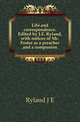 Life and correspondence. Edited by J.E. Ryland, with notices of Mr. Foster as a preacher and a companion, J. E. Ryland 
