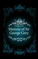 Memoir of Sir George Grey, M. Creighton 