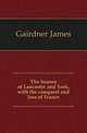 The houses of Lancaster and York, with the conquest and loss of France, Gairdner James 