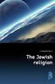 The Jewish religion, Friedlaender Moriz 