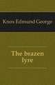 The brazen lyre, Knox Edmund George 