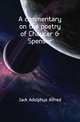 A commentary on the poetry of Chaucer & Spenser, Jack Adolphus Alfred 