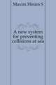 A new system for preventing collisions at sea, Hiram S. Maxim 
