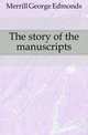 The story of the manuscripts, Merrill George Edmonds 