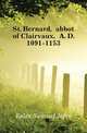 St. Bernard, abbot of Clairvaux, A. D. 1091-1153, Eales Samuel John 