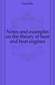 Notes and examples on the theory of heat and heat engines, Case John 