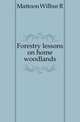 Forestry lessons on home woodlands, Mattoon Wilbur R 