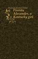 Florida Alexander, a Kentucky girl, Kinkead Eleanor Talbot 