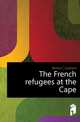 The French refugees at the Cape, Botha C Graham 
