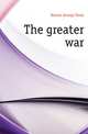 The greater war, Herron George Davis 