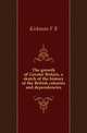 The growth of Greater Britain, a sketch of the history of the British colonies and dependencies, F.B. Kirkman 