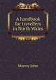 A handbook for travellers in North Wales .., Murray John 