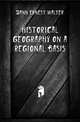Historical geography on a regional basis, Dann Ernest Walter 
