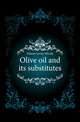 Olive oil and its substitutes, Tolman Lucius Moody 