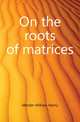 On the roots of matrices, Metzler William Henry 