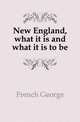 New England, what it is and what it is to be, French George 