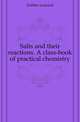 Salts and their reactions. A class-book of practical chemistry, Dobbin Leonard 