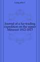 Journal of a fur-trading expedition on the upper Missouri 1812-1813, Luttig John C. 