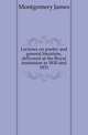 Lectures on poetry and general literature, delivered at the Royal institution in 1830 and 1831, Montgomery James 