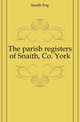 The parish registers of Snaith, Co. York, Snaith Eng 