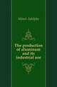 The production of aluminum and its industrial use, Minet Adolphe 