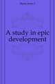 A study in epic development, Irene T. Myers 
