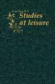 Studies at leisure, Courtney W L 