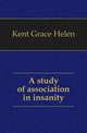 A study of association in insanity, Kent Grace Helen 