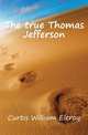 The true Thomas Jefferson, Curtis, William Eleroy 