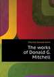 The works of Donald G. Mitchell .., Mitchell Donald Grant 