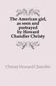 The American girl, as seen and portrayed by Howard Chandler Christy, Christy Howard Chandler 