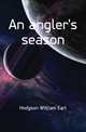 An angler's season, Hodgson William Earl 
