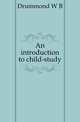 An introduction to child-study, Drummond W. B. 